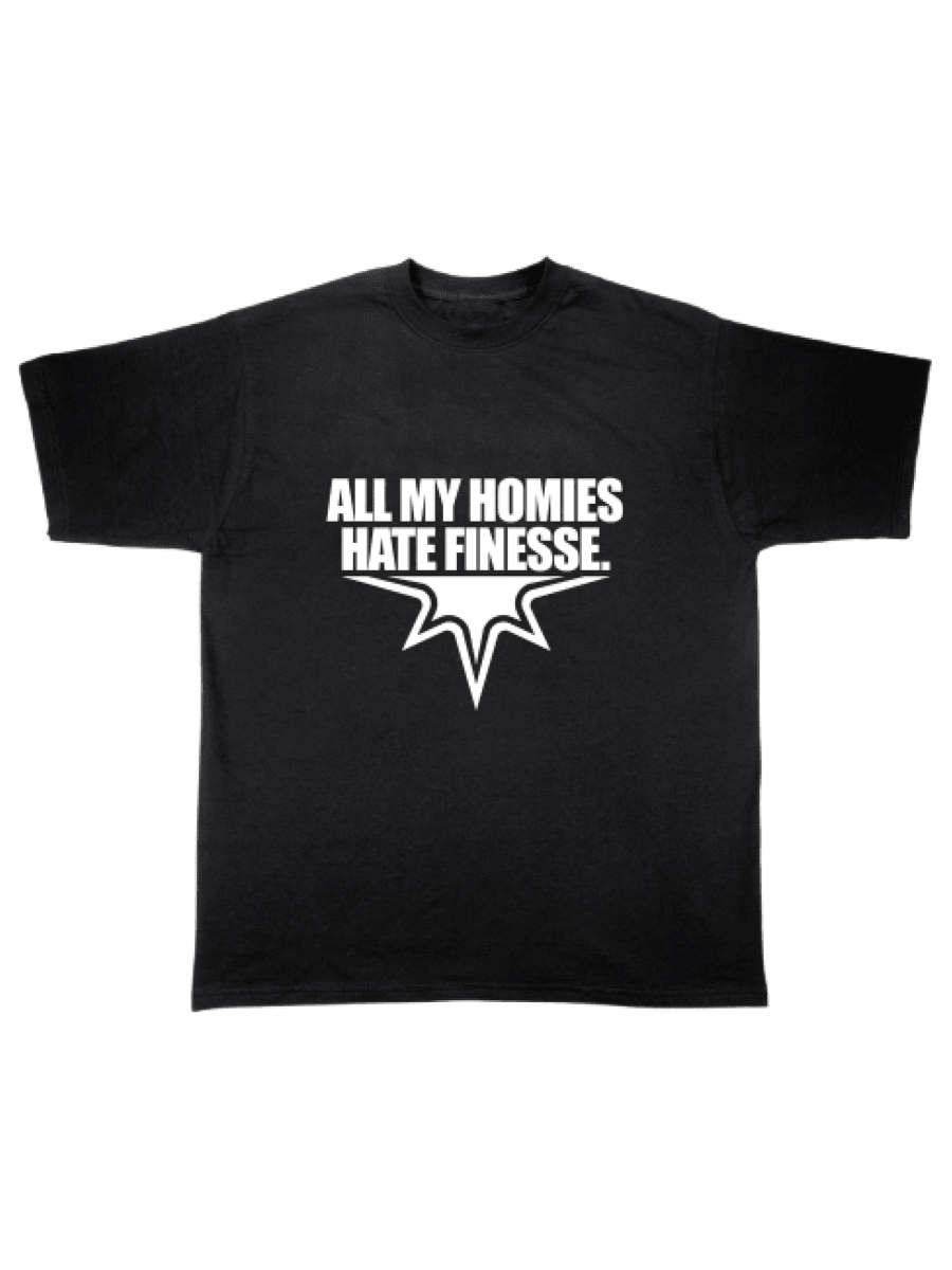 TEE "ALL MY HOMIES HATE FINESSE"